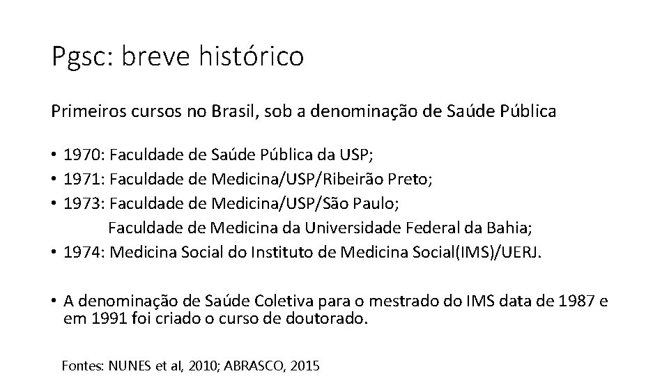 Pgsc: breve histórico Primeiros cursos no Brasil, sob a denominação de Saúde Pública •
