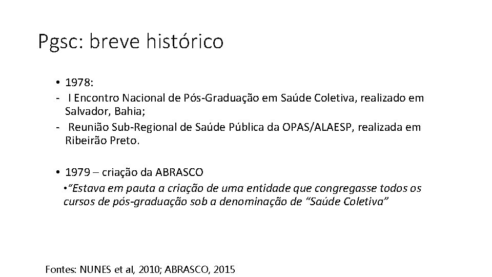 Pgsc: breve histórico • 1978: - I Encontro Nacional de Pós-Graduação em Saúde Coletiva,