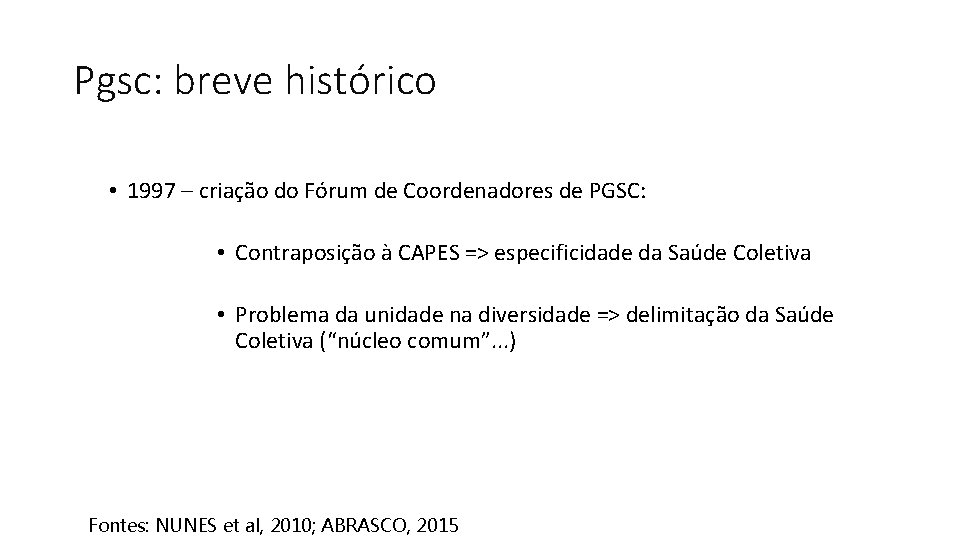 Pgsc: breve histórico • 1997 – criação do Fórum de Coordenadores de PGSC: •