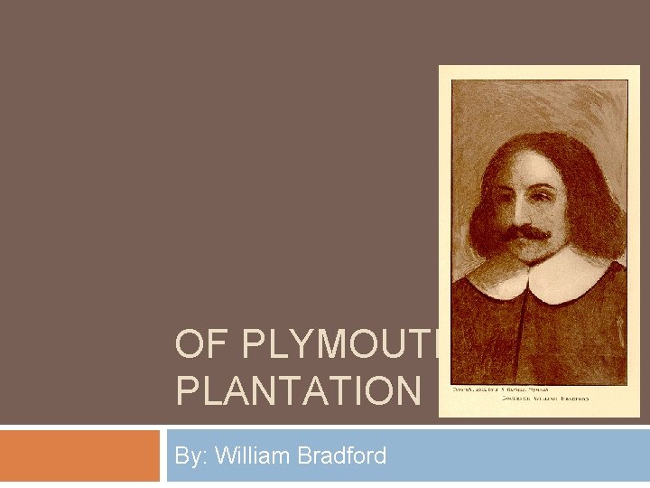 OF PLYMOUTH PLANTATION By: William Bradford 
