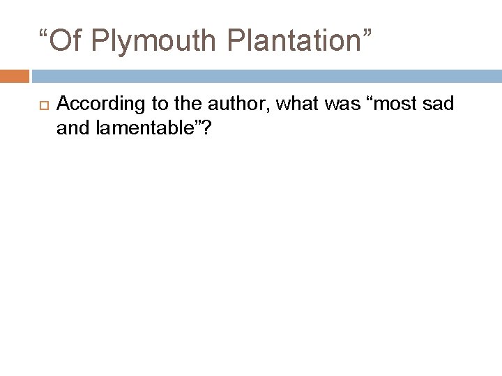 “Of Plymouth Plantation” According to the author, what was “most sad and lamentable”? 