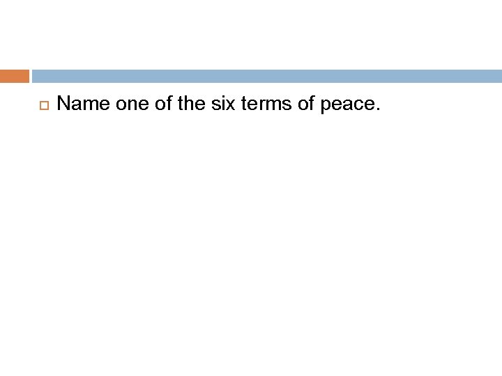  Name one of the six terms of peace. 