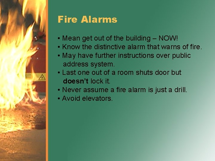 Fire Alarms • Mean get out of the building – NOW! • Know the