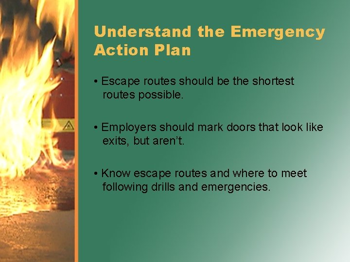 Understand the Emergency Action Plan • Escape routes should be the shortest routes possible.