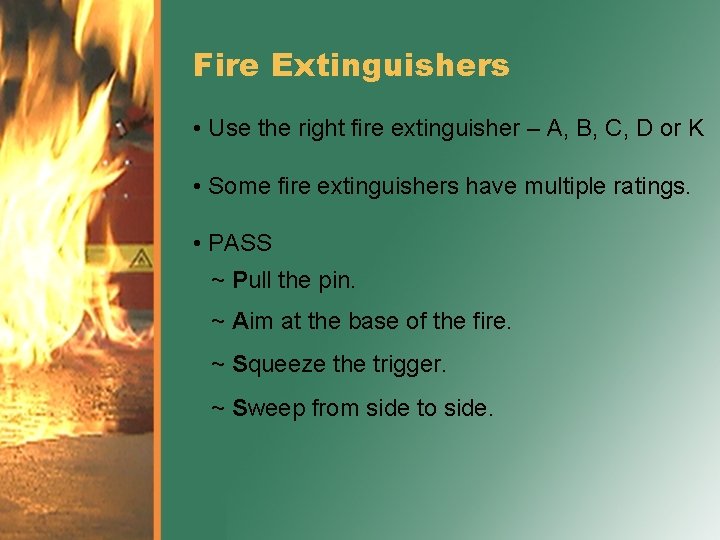 Fire Extinguishers • Use the right fire extinguisher – A, B, C, D or