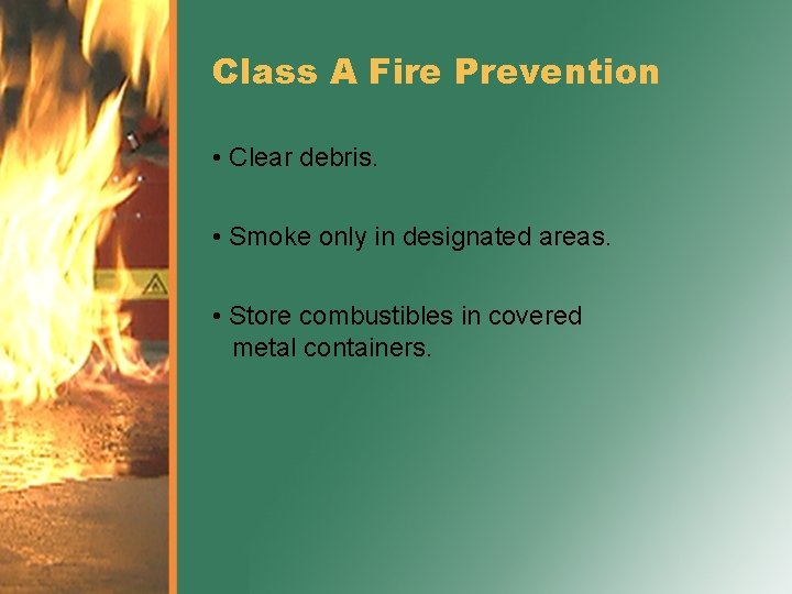 Class A Fire Prevention • Clear debris. • Smoke only in designated areas. •