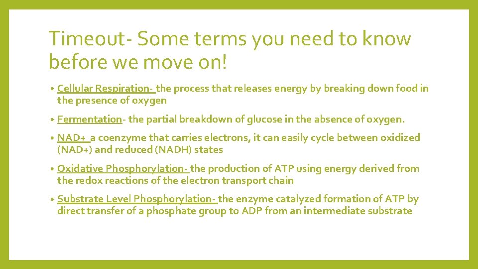 Timeout- Some terms you need to know before we move on! • Cellular Respiration-