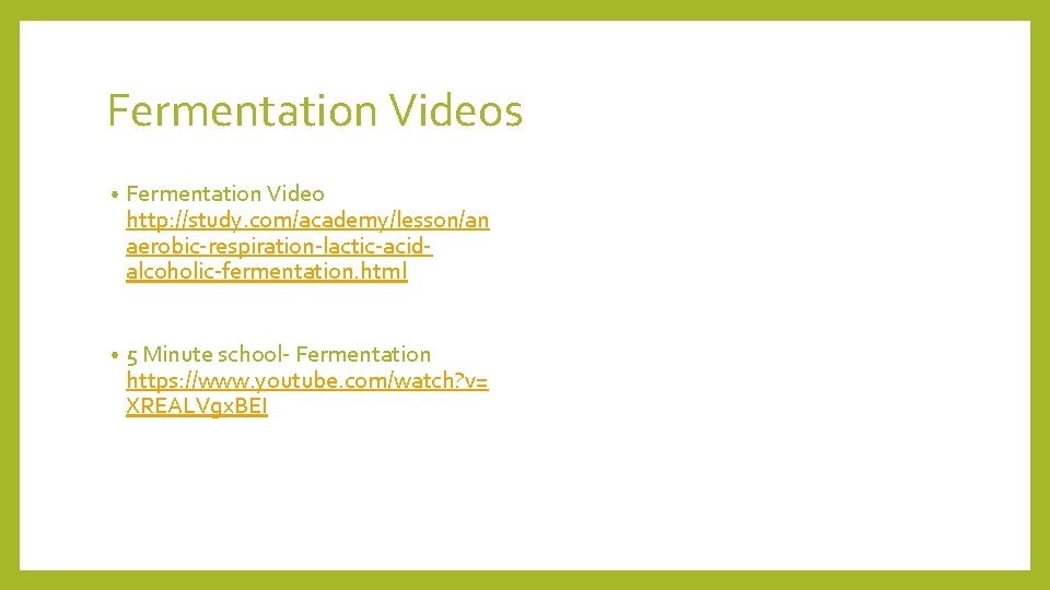 Fermentation Videos • Fermentation Video http: //study. com/academy/lesson/an aerobic-respiration-lactic-acidalcoholic-fermentation. html • 5 Minute school-