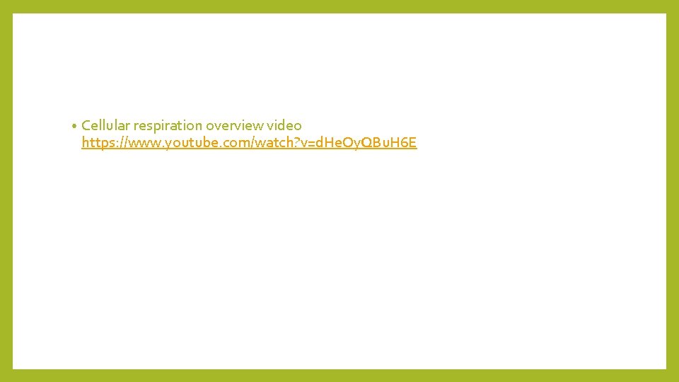  • Cellular respiration overview video https: //www. youtube. com/watch? v=d. He. Oy. QBu.