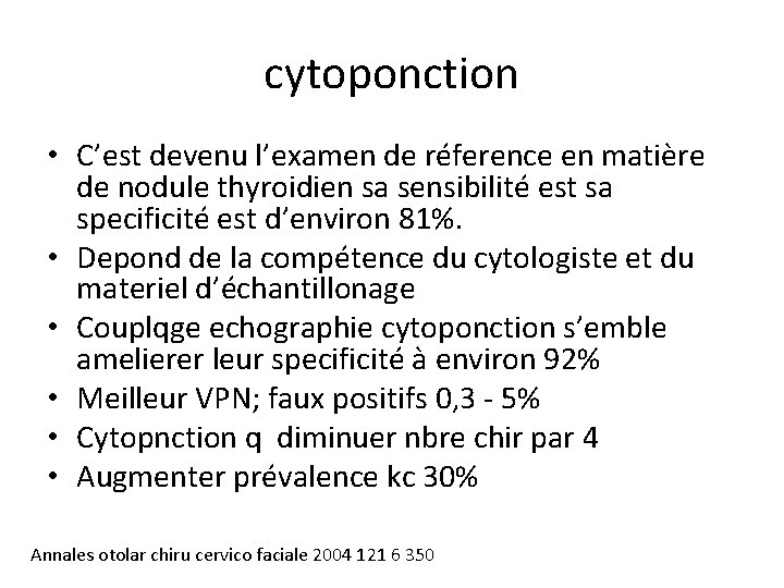 cytoponction • C’est devenu l’examen de réference en matière de nodule thyroidien sa sensibilité