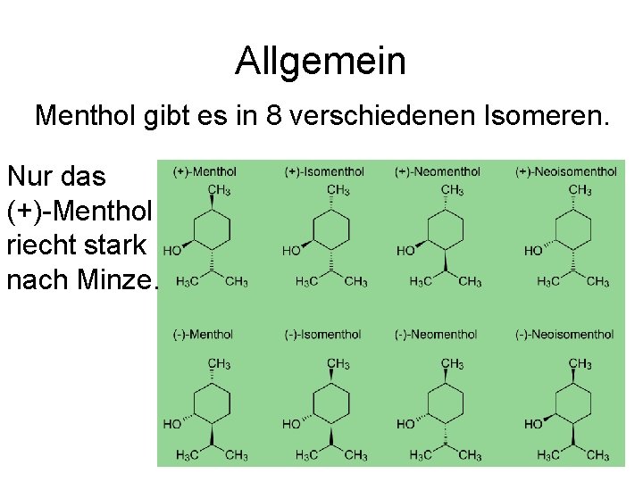 Allgemein Menthol gibt es in 8 verschiedenen Isomeren. Nur das (+) Menthol riecht stark