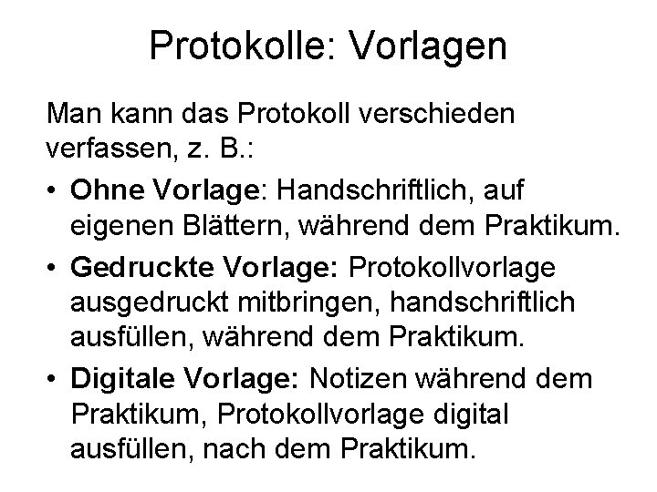 Protokolle: Vorlagen Man kann das Protokoll verschieden verfassen, z. B. : • Ohne Vorlage: