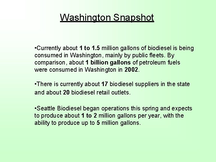 Washington Snapshot • Currently about 1 to 1. 5 million gallons of biodiesel is