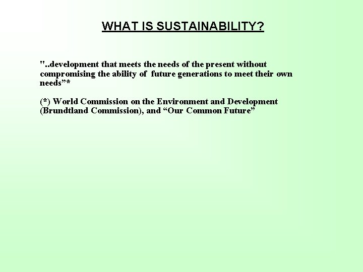 WHAT IS SUSTAINABILITY? ". . development that meets the needs of the present without