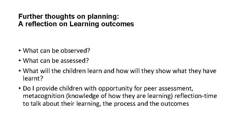 Further thoughts on planning: A reflection on Learning outcomes • What can be observed?