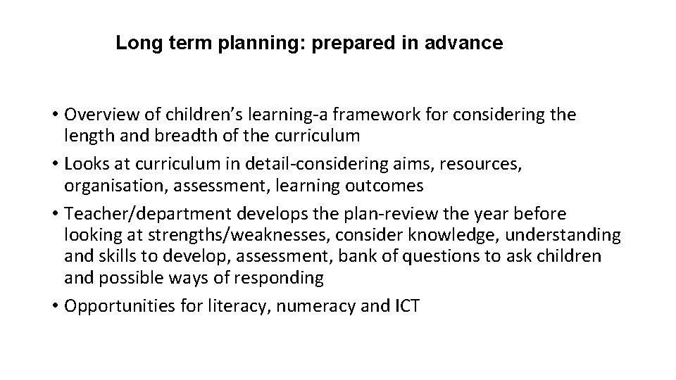 Long term planning: prepared in advance • Overview of children’s learning-a framework for considering