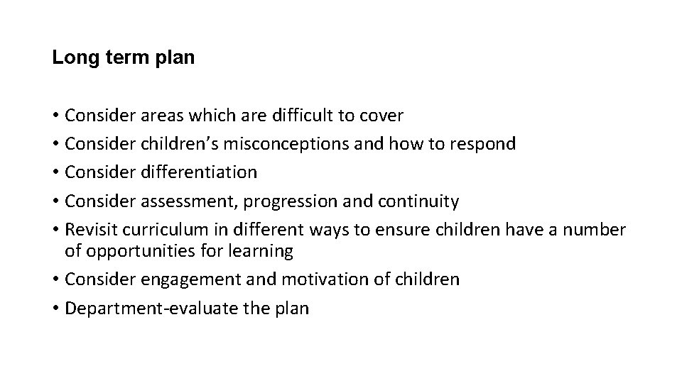 Long term plan • Consider areas which are difficult to cover • Consider children’s