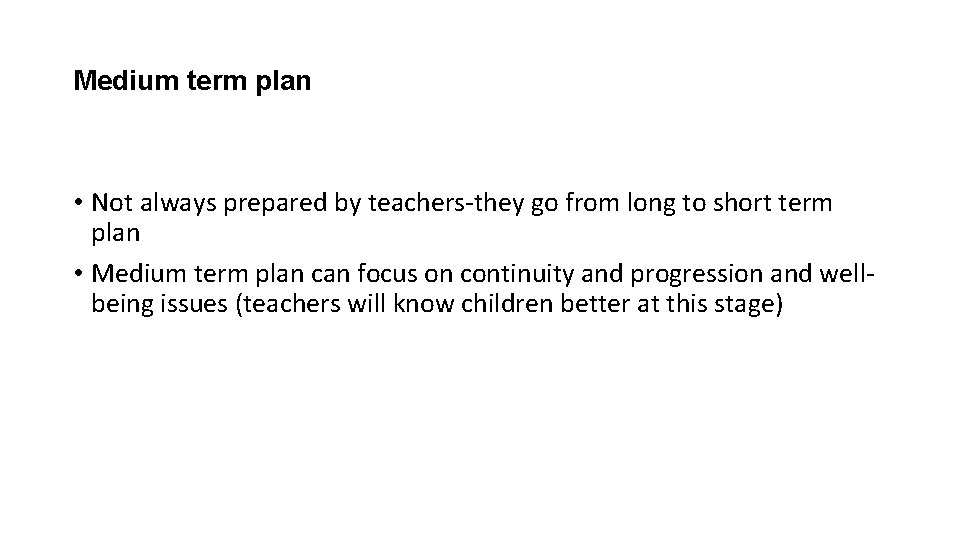 Medium term plan • Not always prepared by teachers-they go from long to short