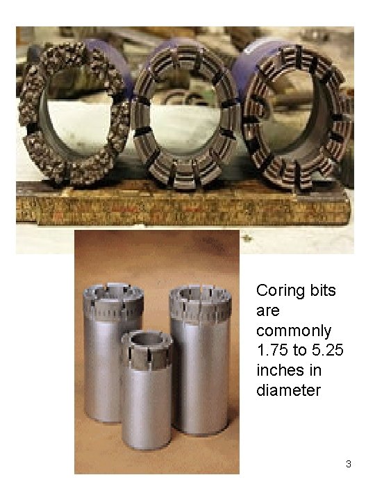 Coring bits are commonly 1. 75 to 5. 25 inches in diameter 3 