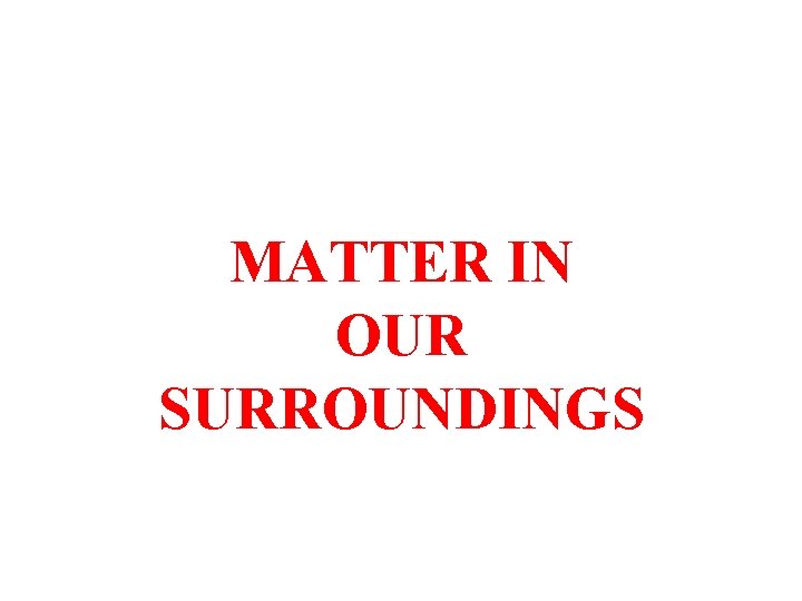 MATTER IN OUR SURROUNDINGS 