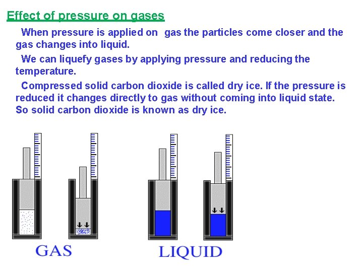 Effect of pressure on gases When pressure is applied on gas the particles come