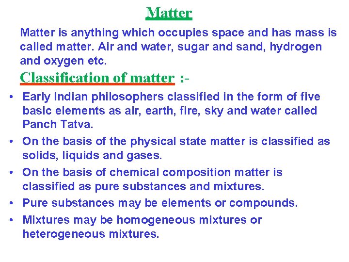 Matter is anything which occupies space and has mass is called matter. Air and