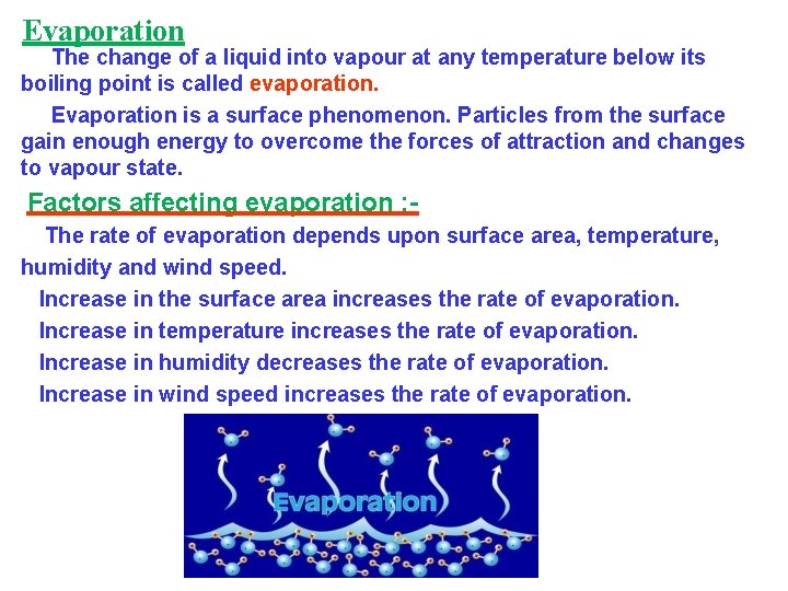 Evaporation The change of a liquid into vapour at any temperature below its boiling