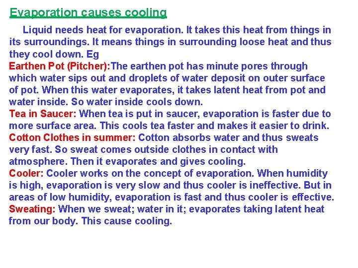 Evaporation causes cooling Liquid needs heat for evaporation. It takes this heat from things