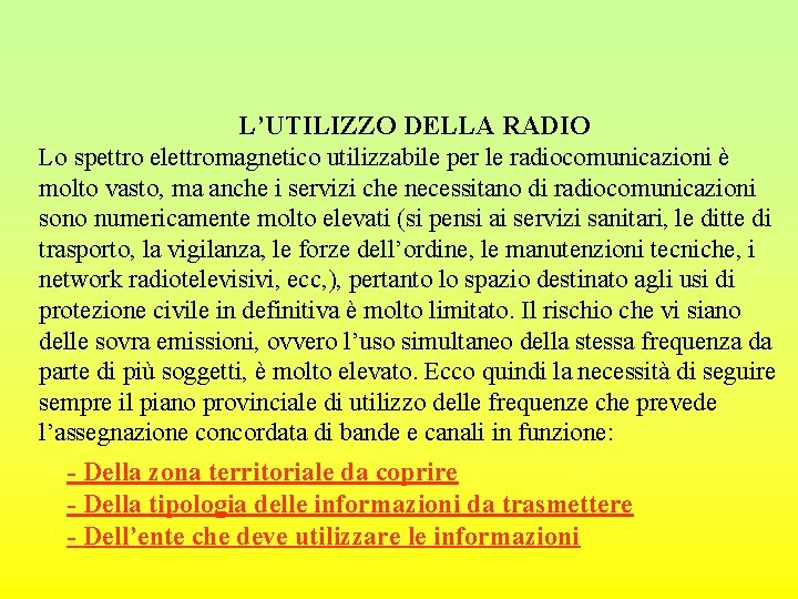 L’UTILIZZO DELLA RADIO Lo spettro elettromagnetico utilizzabile per le radiocomunicazioni è molto vasto, ma