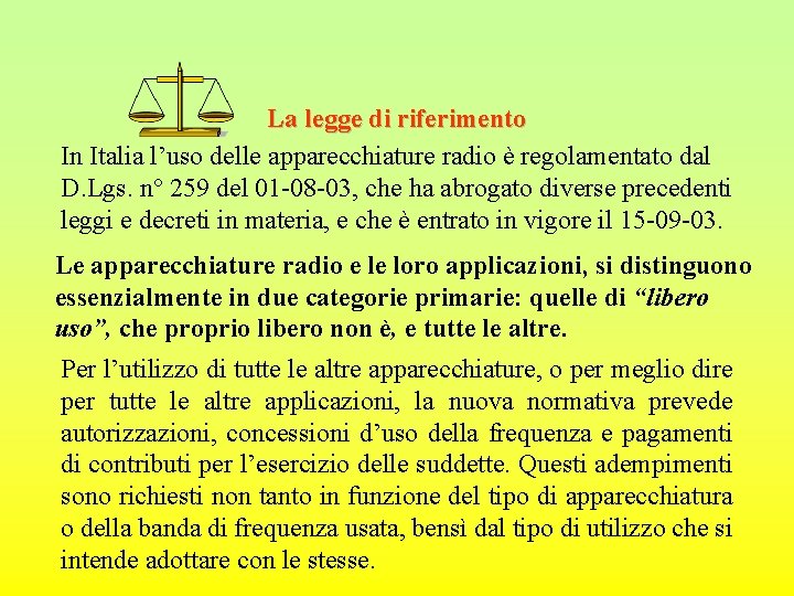 La legge di riferimento In Italia l’uso delle apparecchiature radio è regolamentato dal D.