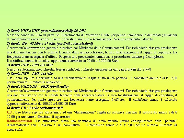 1) Bande VHF e UHF (non radioamatoriali) del DPC Ne viene concesso l’uso da