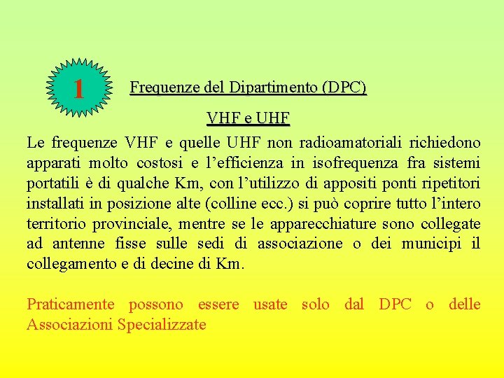 1 Frequenze del Dipartimento (DPC) VHF e UHF Le frequenze VHF e quelle UHF