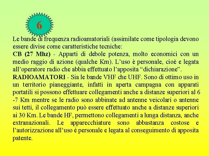 6 Le bande di frequenza radioamatoriali (assimilate come tipologia devono essere divise come caratteristiche