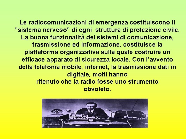 Le radiocomunicazioni di emergenza costituiscono il ”sistema nervoso” di ogni struttura di protezione civile.