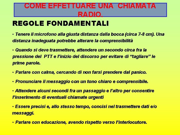 COME EFFETTUARE UNA CHIAMATA RADIO. REGOLE FONDAMENTALI • Tenere il microfono alla giusta distanza