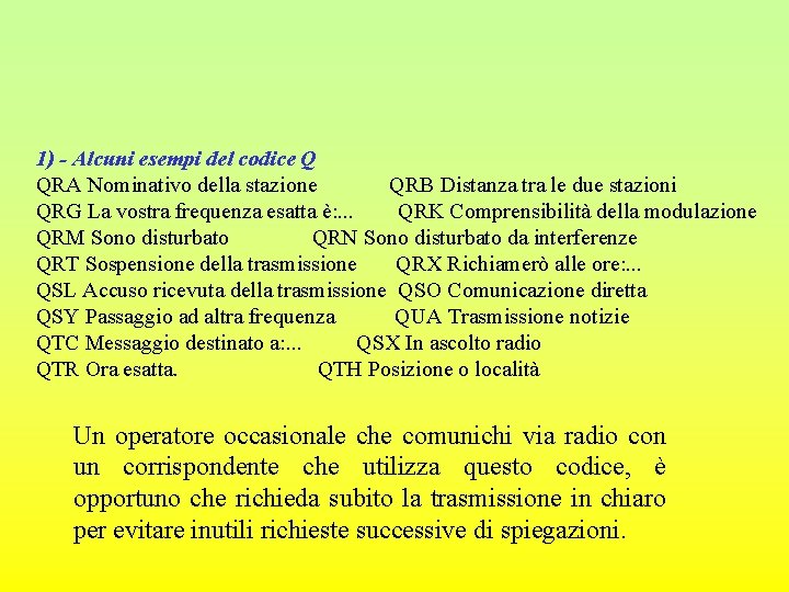 1) - Alcuni esempi del codice Q QRA Nominativo della stazione QRB Distanza tra