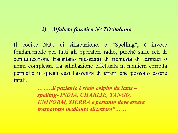 2) - Alfabeto fonetico NATO/italiano Il codice Nato di sillabazione, o "Spelling", è invece