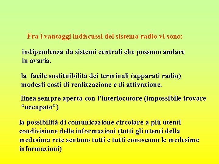  Fra i vantaggi indiscussi del sistema radio vi sono: indipendenza da sistemi centrali