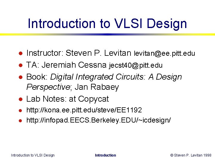 Introduction to VLSI Design l l l Instructor: Steven P. Levitan levitan@ee. pitt. edu Introduction to VLSI Design l l l Instructor: Steven P. Levitan levitan@ee. pitt. edu