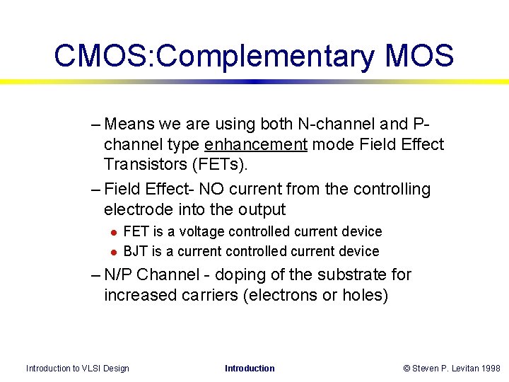 CMOS: Complementary MOS – Means we are using both N-channel and Pchannel type enhancement CMOS: Complementary MOS – Means we are using both N-channel and Pchannel type enhancement