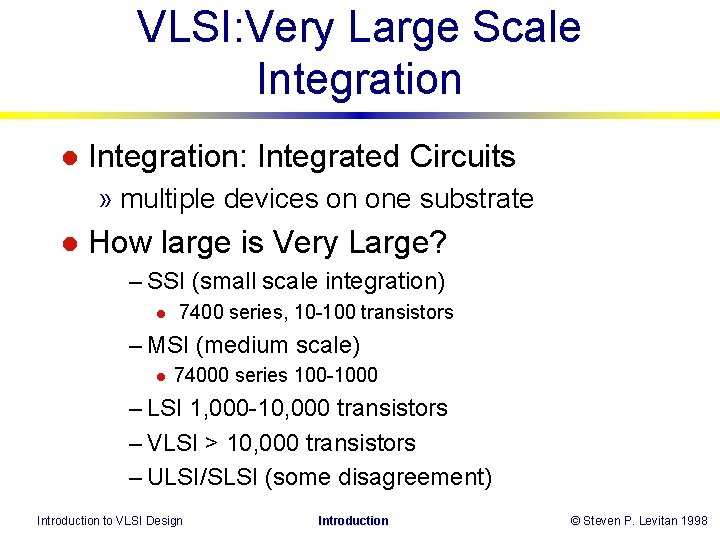 VLSI: Very Large Scale Integration l Integration: Integrated Circuits » multiple devices on one VLSI: Very Large Scale Integration l Integration: Integrated Circuits » multiple devices on one