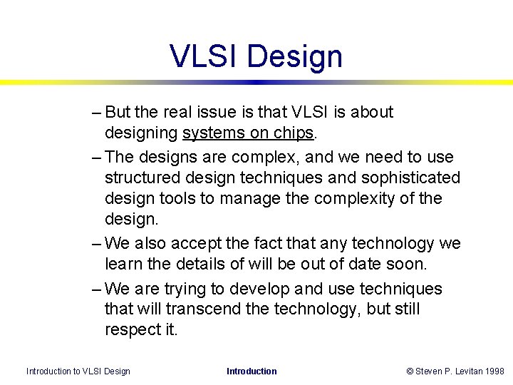VLSI Design – But the real issue is that VLSI is about designing systems VLSI Design – But the real issue is that VLSI is about designing systems