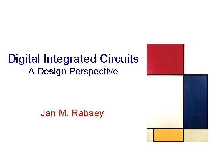 Digital Integrated Circuits A Design Perspective Jan M. Rabaey Digital Integrated Circuits A Design Perspective Jan M. Rabaey