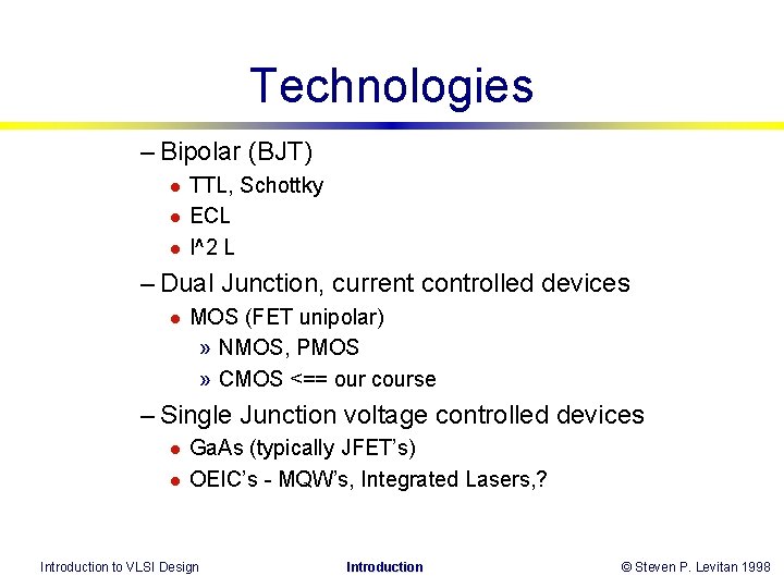 Technologies – Bipolar (BJT) l l l TTL, Schottky ECL I^2 L – Dual Technologies – Bipolar (BJT) l l l TTL, Schottky ECL I^2 L – Dual