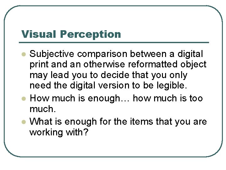 Visual Perception l l l Subjective comparison between a digital print and an otherwise