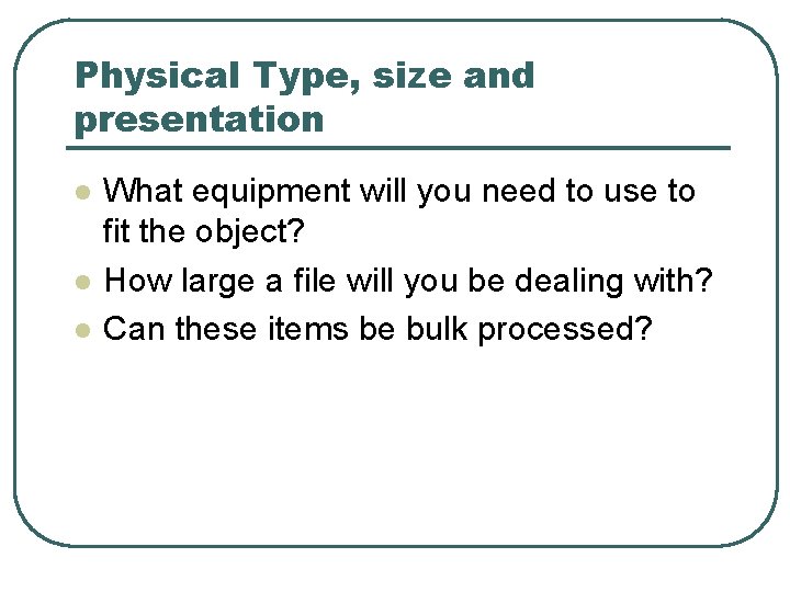 Physical Type, size and presentation l l l What equipment will you need to