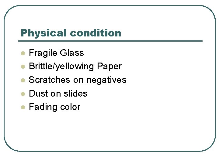 Physical condition l l l Fragile Glass Brittle/yellowing Paper Scratches on negatives Dust on