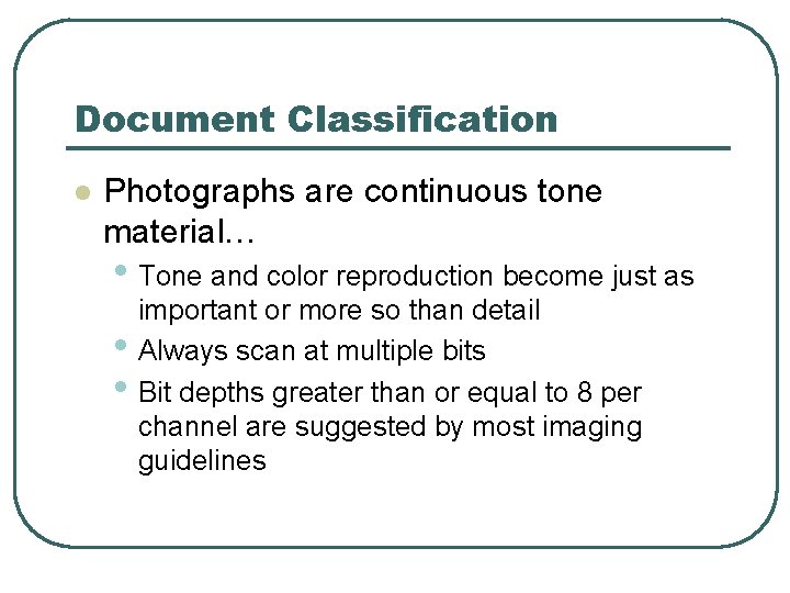 Document Classification l Photographs are continuous tone material… • Tone and color reproduction become