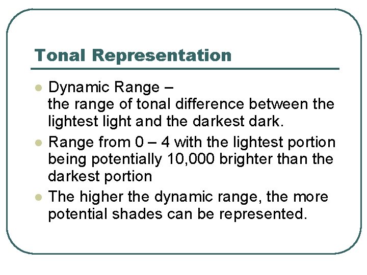 Tonal Representation l l l Dynamic Range – the range of tonal difference between