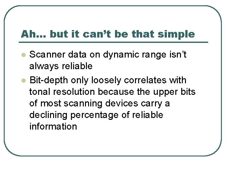 Ah… but it can’t be that simple l l Scanner data on dynamic range
